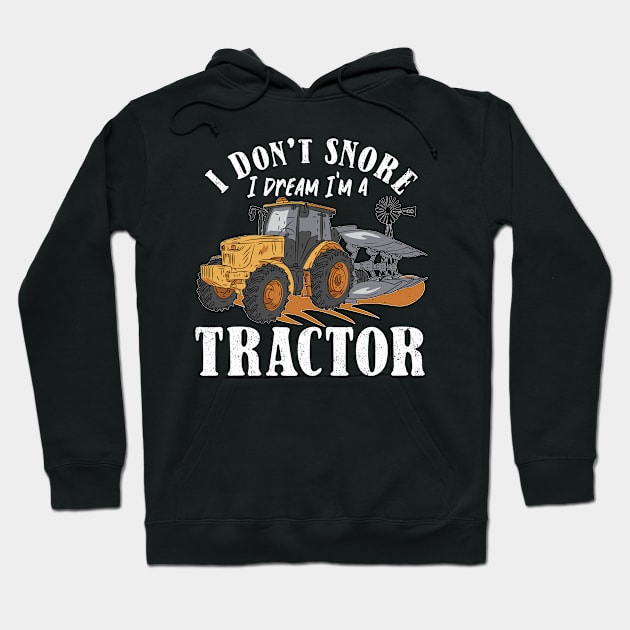 I don't Snore I Dream I am a Tractor Hoodie by Promen Shirts